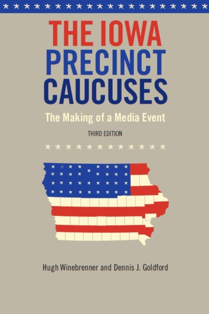The Iowa Precinct Caucuses : The Making of a Media Event, Third Edition, PDF eBook