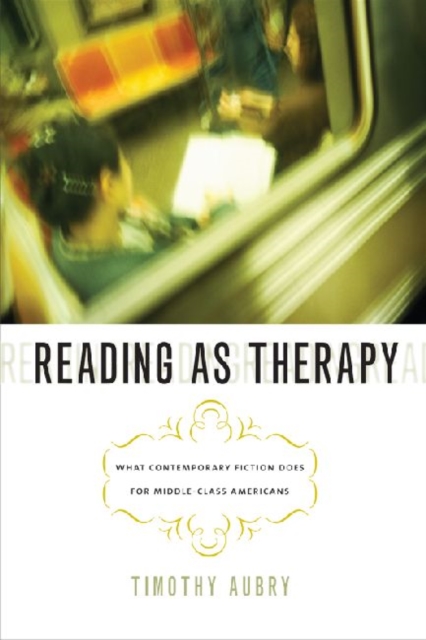 Reading as Therapy : What Contemporary Fiction Does for Middle-Class Americans, Paperback / softback Book