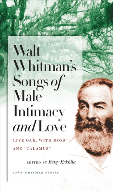 Walt Whitman's Songs of Male Intimacy and Love : Live Oak, with Moss and ""Calamus, Paperback / softback Book