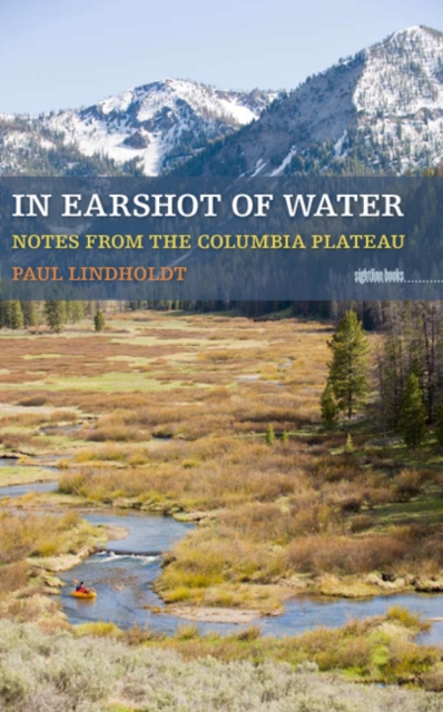 In Earshot of Water : Notes from the Columbia Plateau, PDF eBook