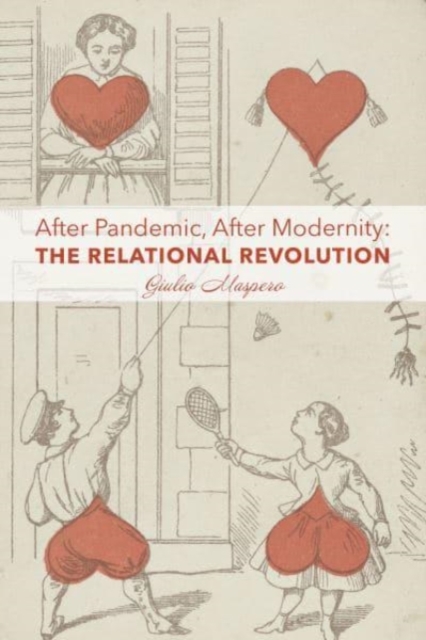 After Pandemic, After Modernity - The Relational Revolution, Paperback / softback Book