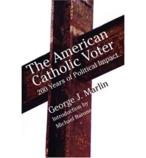 American Catholic Voter – Two Hundred Years Of Political Impact By George J Marli, Hardback Book
