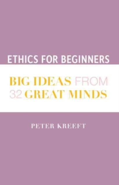 Ethics for Beginners - Big Ideas from 32 Great Minds, Hardback Book