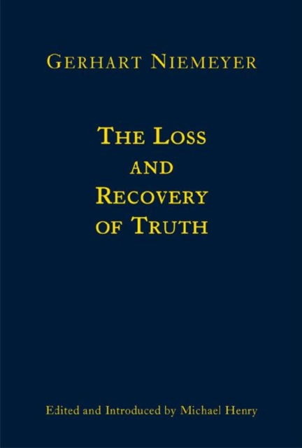 The Loss and Recovery of Truth - Selected Writings of Gerhart Niemeyer, Hardback Book