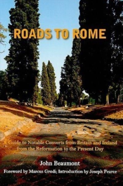 Roads to Rome – A Guide to Notable Converts from Britain and Ireland from the Reformation to the, Hardback Book