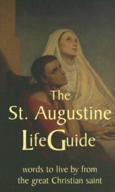 St Augustine LifeGuide : Words to Live By from the Great Christian Saint, Paperback / softback Book