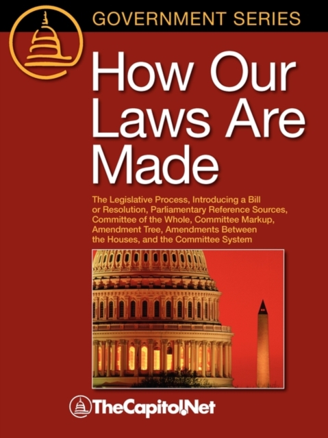 How Our Laws Are Made : A Description of How Federal Laws are Made and the Legislative Process in the United States Congress, Paperback / softback Book