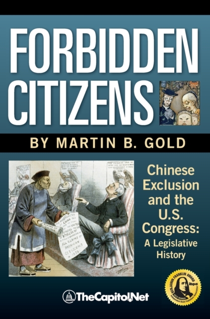 Forbidden Citizens : Chinese Exclusion and the U.S. Congress: A Legislative History, Hardback Book
