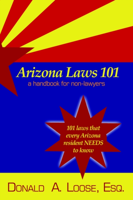 Arizona Laws 101 : A Handbook for Non-Lawyers, Paperback / softback Book
