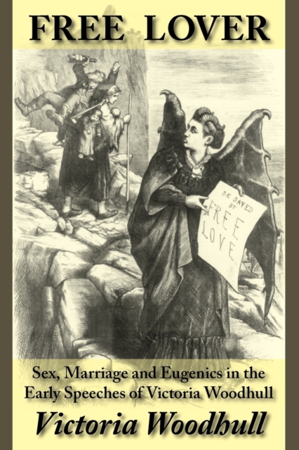 Free Lover : Sex, Marriage and Eugenics in the Early Speeches of Victoria Woodhull, Paperback / softback Book