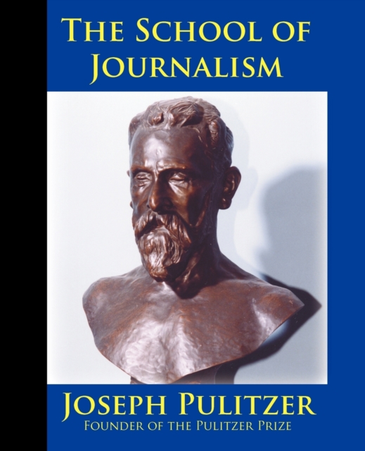 The School of Journalism in Columbia University : The Book That Transformed Journalism from a Trade Into a Profession, Paperback / softback Book