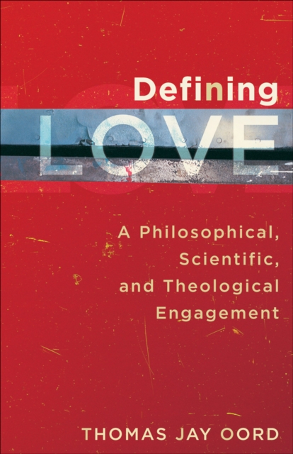 Defining Love - A Philosophical, Scientific, and Theological Engagement, Paperback / softback Book