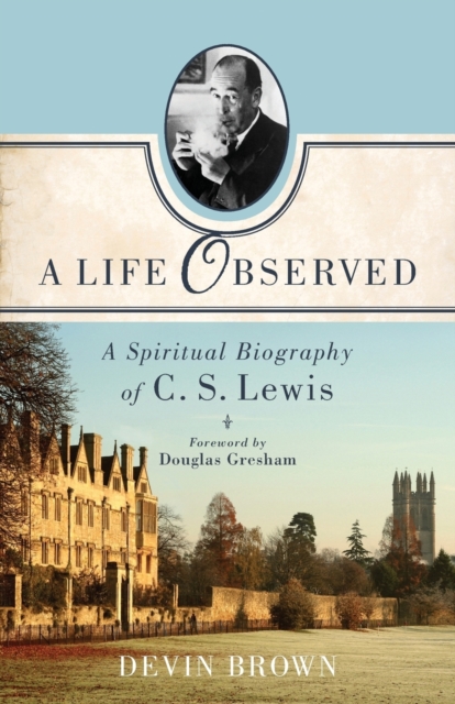 A Life Observed – A Spiritual Biography of C. S. Lewis, Paperback / softback Book