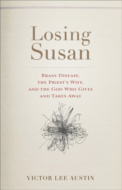 Losing Susan : Brain Disease, the Priest's Wife, and the God Who Gives and Takes Away, Hardback Book