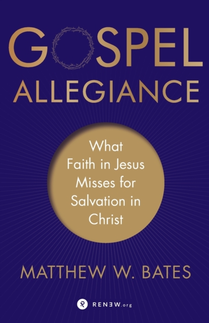 Gospel Allegiance – What Faith in Jesus Misses for Salvation in Christ, Paperback / softback Book