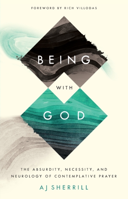 Being with God - The Absurdity, Necessity, and Neurology of Contemplative Prayer, Paperback / softback Book