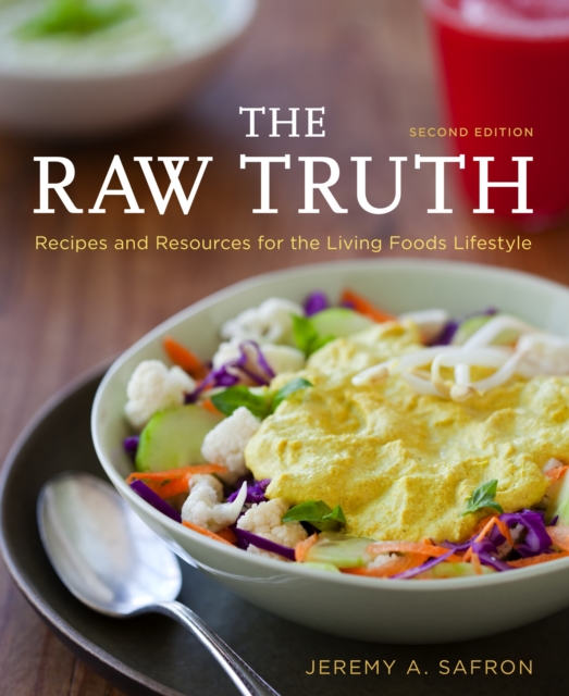 The Raw Truth, 2nd Edition : Recipes and Resources for the Living Foods Lifestyle [A Cookbook], Paperback / softback Book