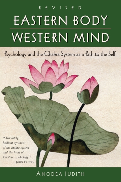 Eastern Body, Western Mind : Psychology and the Chakra System As a Path to the Self, Paperback / softback Book