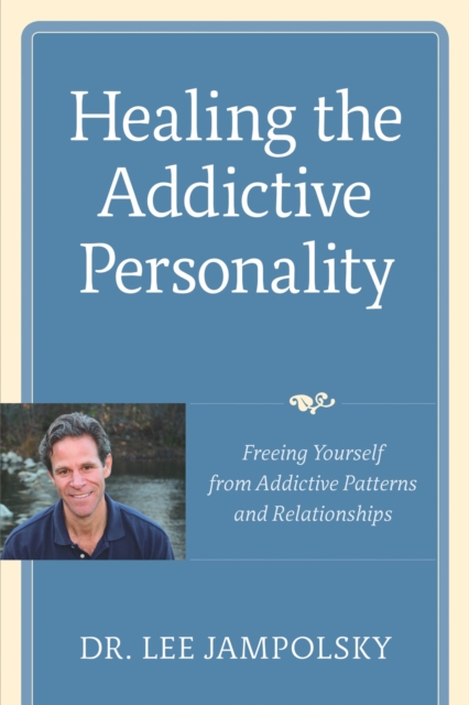 Healing the Addictive Personality : Freeing Yourself from Addictive Patterns and Relationships, Paperback / softback Book