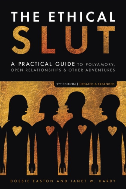 The Ethical Slut : A Practical Guide to Polyamory, Open Relationships, and Other Adventures, Paperback Book