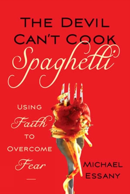The Devil Can't Cook Spaghetti : Using Faith to Overcome Fear, Paperback / softback Book