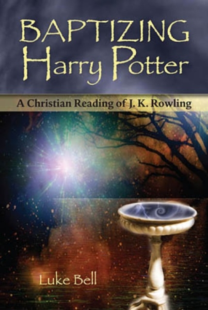 Baptizing Harry Potter : A Christian Reading of J. K. Rowling, Paperback / softback Book