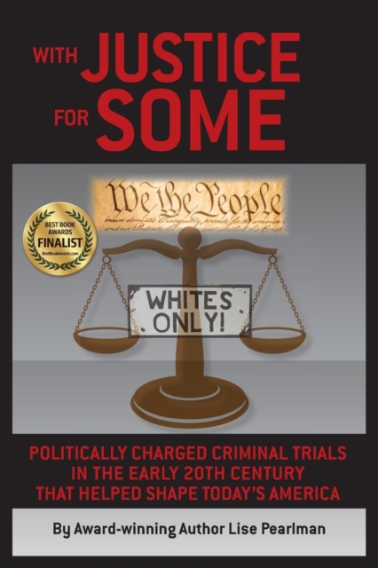 With Justice for Some : Politically Charged Criminal Trials in the Early 20th Century That Helped Shape Today's America, Paperback / softback Book