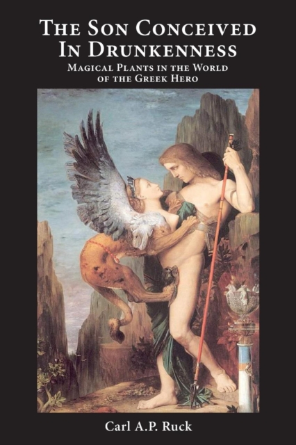 The Son Conceived in Drunkenness : Magical Plants in the World of the Greek Hero, Paperback / softback Book