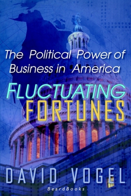 Fluctuating Fortunes : The Political Power of Business in America, Paperback / softback Book