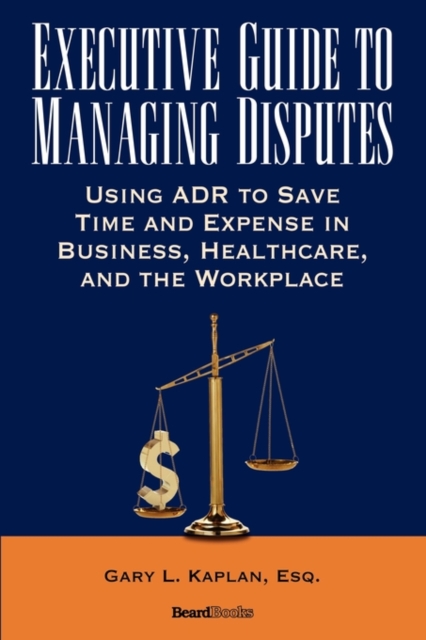 Executive Guide to Managing Disputes, Hardback Book