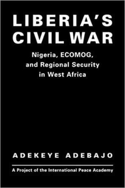 Liberia's Civil War : Nigeria, ECOMOG and Regional Security in West Africa, Hardback Book