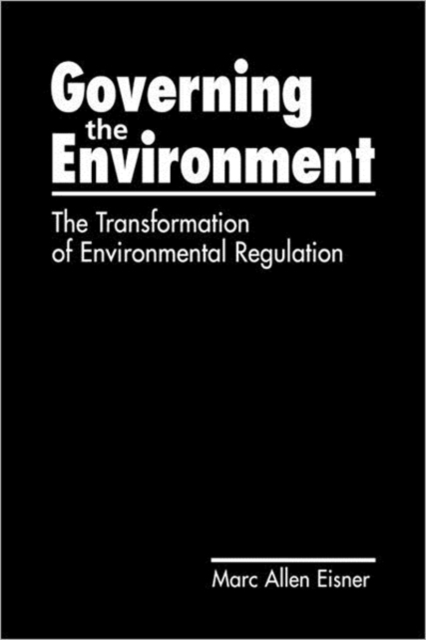 Governing the Environment : The Transformation of Environmental Regulation, Hardback Book