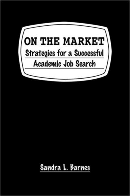 On the Market : Strategies for a Successful Academic Job Search, Hardback Book