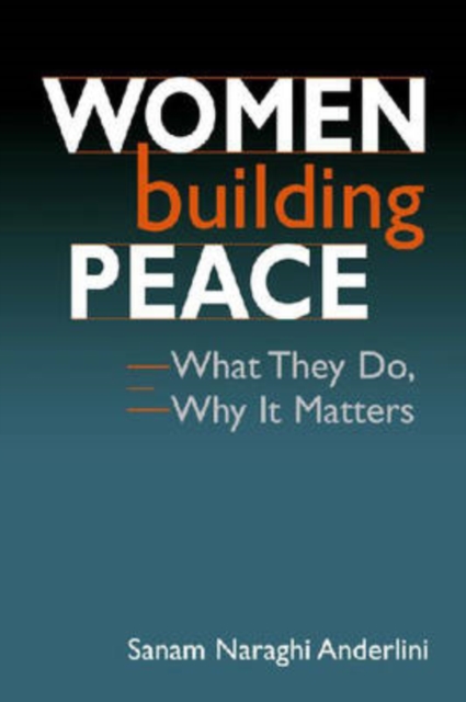 Women Building Peace : What They Do, Why it Matters, Paperback / softback Book