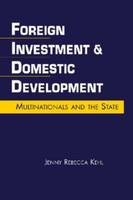 Foreign Investment and Domestic Development : Multinationals and the State, Hardback Book