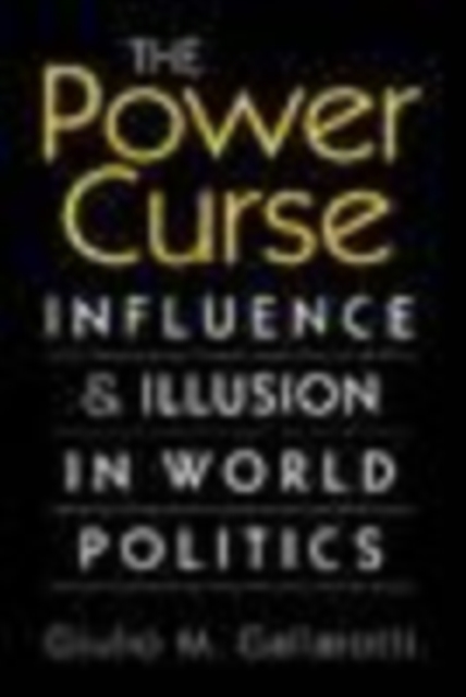 Power Curse : Influence and Illusion in World Politics, Hardback Book