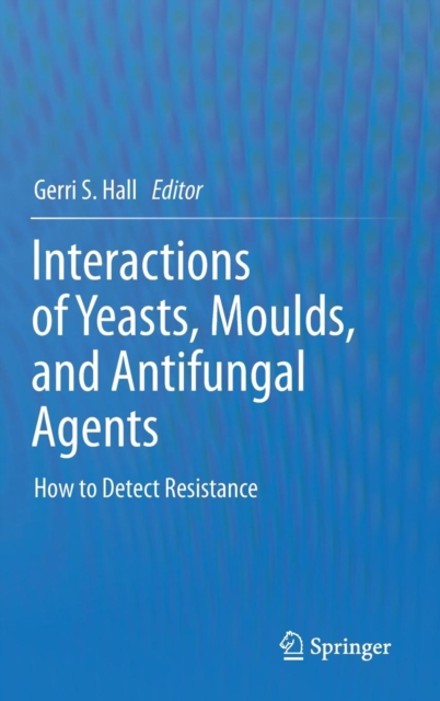 Interactions of Yeasts, Moulds, and Antifungal Agents : How to Detect Resistance, Hardback Book