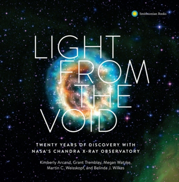 Light from the Void : Twenty Years of Discovery with NASA's Chandra X-Ray Observatory, Hardback Book