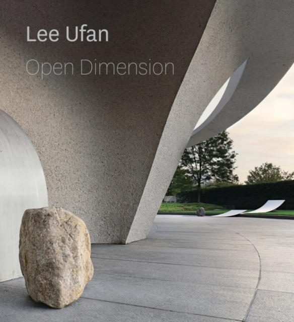 Lee Ufan : Open Dimension, Hardback Book