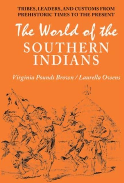 World of the Southern Indians : Tribes, Leaders, and Customs from Prehistoric Times to the Present, Paperback / softback Book
