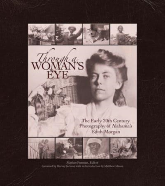 Through a Woman's Eye : The Early 20th Century Photography of Alabama's Edith Morgan, Hardback Book