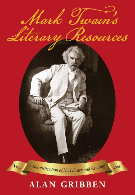Mark Twain's Literary Resources : A Reconstruction of His Library and Reading (Volume One), Hardback Book