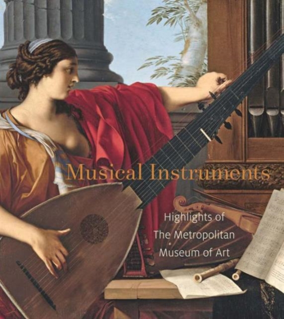 Musical Instruments : Highlights of The Metropolitan Museum of Art, Paperback / softback Book