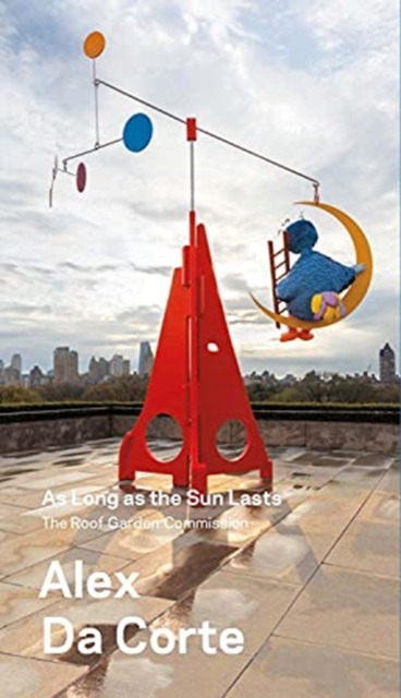 Alex Da Corte, As Long as the Sun Lasts : The Roof Garden Commission, Paperback / softback Book