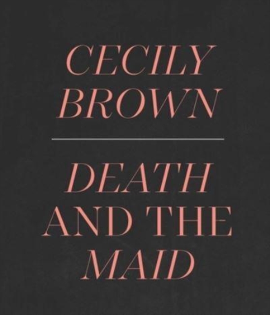 Cecily Brown : Death and the Maid, Hardback Book