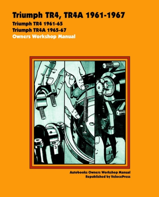 Triumph TR4, TR4A 1961-67 Owners Workshop Manual, Paperback / softback Book