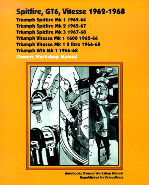 Spitfire, GT6, Vitesse 1962-68 Owners Workshop Manual, Paperback / softback Book
