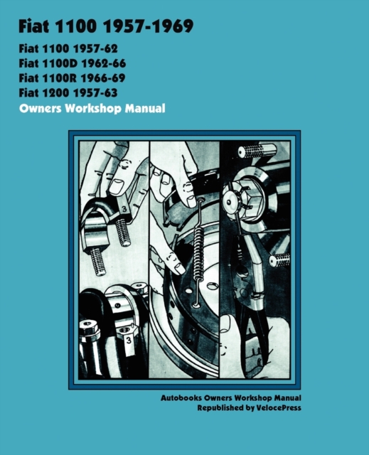 Fiat 1100, 1100d, 1100r & 1200 1957-1969 Owners Workshop Manual, Paperback / softback Book