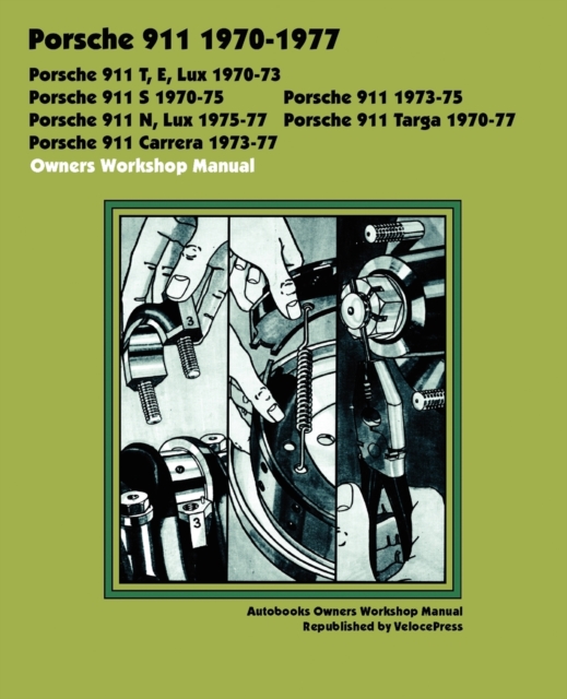 Porsche 911, 911e, 911n, 911s, 911t, 911 Carrera, 911 Lux, 911 Targa 1970-1977 Owners Workshop Manual, Paperback / softback Book