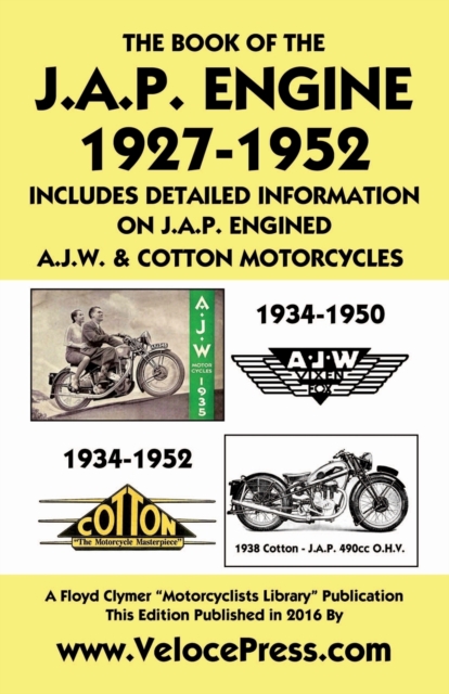 Book of the J.A.P. Engine 1927-1952 Includes Detailed Information on J.A.P. Engined A.J.W. & Cotton Motorcycles, Paperback / softback Book
